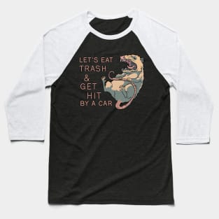 Possum - Let's Eat Trash and Get Hit By A Car Baseball T-Shirt